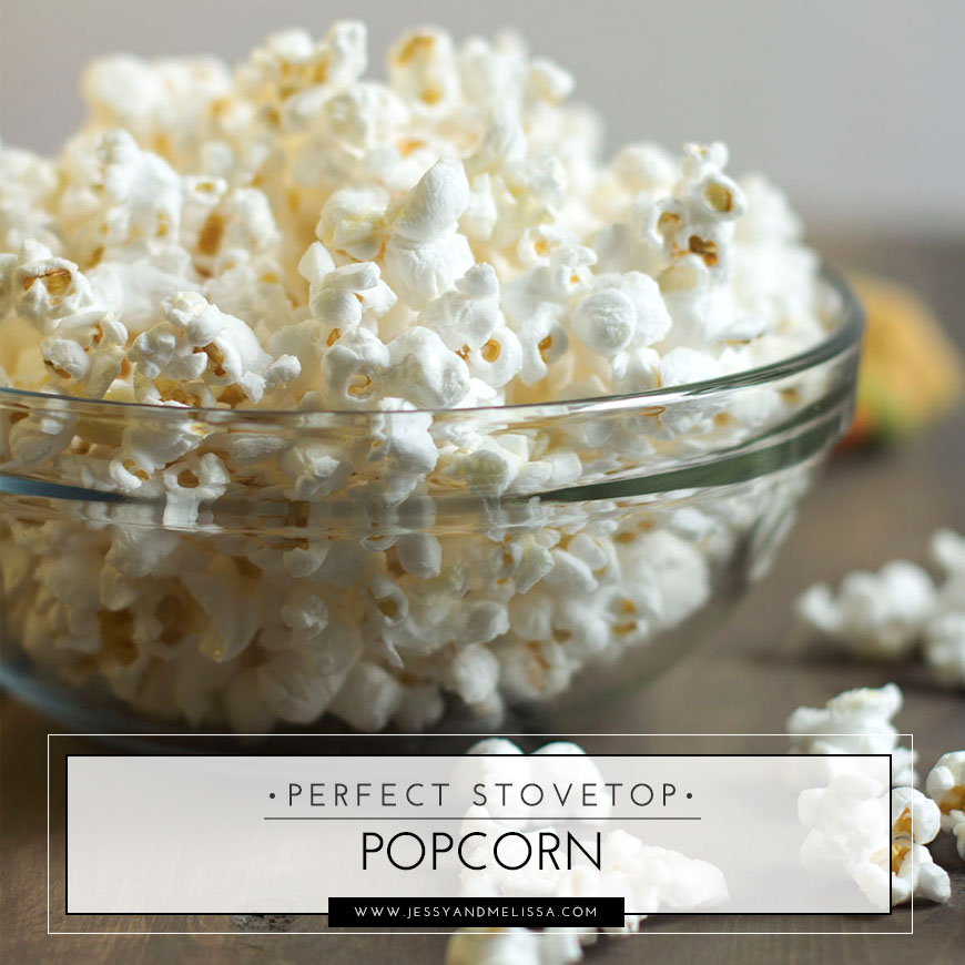 Perfect Stovetop Popcorn | Jessy + Melissa